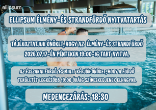 Tájékoztatás az Ellipsum Élményfürdő nyitvatartásáról – 07.17. (péntek)